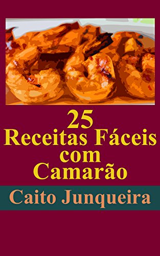 Livro PDF: 25 Receitas Fáceis com Camarão (Banquete Fácil Livro 1)