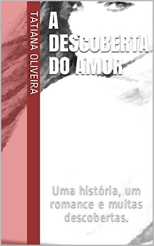 Capa do livro: A descoberta do amor: Uma história, um romance e muitas descobertas. - Ler Online pdf