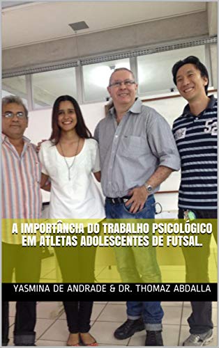 Livro PDF: A IMPORTÂNCIA DO TRABALHO PSICOLÓGICO EM ATLETAS ADOLESCENTES DE FUTSAL.