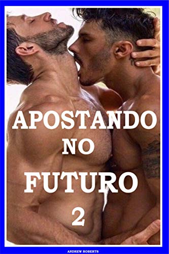 Livro PDF: Apostando no Futuro 2: Aventura Drama Romance Sexo Gay
