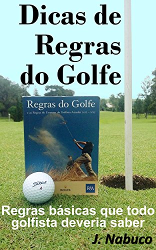 Capa do livro: Dicas de Regras do Golfe: Regras básicas que todo golfista deveria saber - Ler Online pdf
