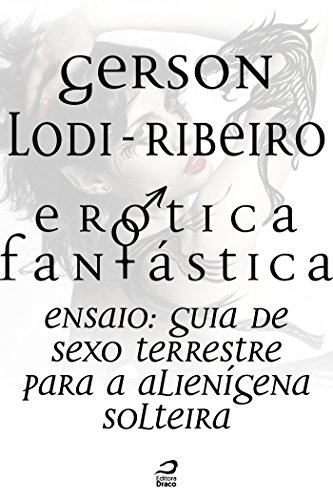 Capa do livro: Erótica Fantástica – Guia de sexo terrestre para a alienígena solteira (Contos do Dragão) - Ler Online pdf