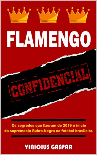Livro PDF: Flamengo Confidencial: Os segredos que fizeram de 2019 o início da supremacia Rubro-Negra no futebol brasileiro