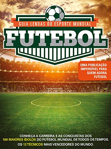 Livro PDF: Guia Lendas do Esporte Mundial Ed.01 Futebol: Mais que heróis, eles são lendas