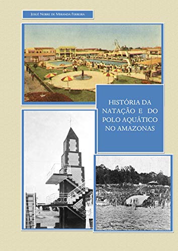 Livro PDF: HISTÓRIAS DA NATAÇÃO E DO POLO AQUÁTICO NO AMAZONAS: Década de 1960