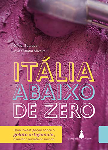 Capa do livro: Itália abaixo de zero: Uma investigação sobre o gelato artigianale, o melhor sorvete do mundo - Ler Online pdf