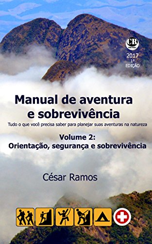 Livro PDF: Manual de aventura e sobrevivência. Volume 2: Orientação, segurança e sobrevivência: Tudo o que você precisa saber para planejar suas aventuras na natureza