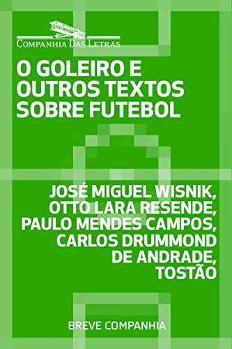 Capa do livro: O goleiro e outros textos sobre futebol (Breve Companhia) - Ler Online pdf