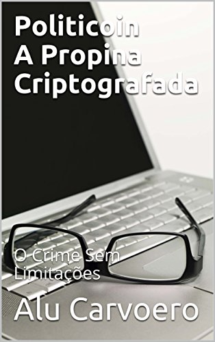Livro PDF: Politicoin A Propina Criptografada: O Crime Sem Limitações