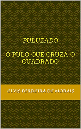 Livro PDF PULUZADO: O Pulo que Cruza o Quadrado (Esportes Criados pelo Escritor Elvis Ferreira de Morais)