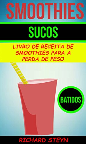 Livro PDF: Smoothies: Sucos: Livro de Receita de Smoothies Para a Perda de Peso (Batidos)