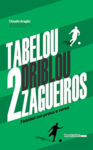 Livro PDF: Tabelou, driblou 2 zagueiros: Futebol em prosa e verso