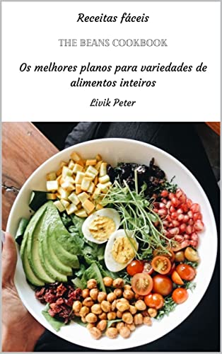 Livro PDF The Beans Cookbook: Os melhores planos para variedades de alimentos inteiros