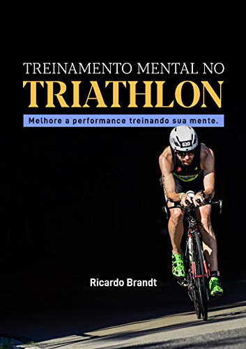 Capa do livro: TREINAMENTO MENTAL NO TRIATHLON: Melhore a performance treinando sua mente - Ler Online pdf