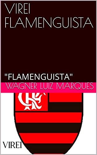 Capa do livro: VIREI FLAMENGUISTA: “FLAMENGUISTA” - Ler Online pdf