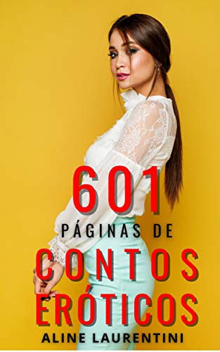 Capa do livro: 601 Páginas de Contos Eróticos: Uma coletânea hot - Ler Online pdf