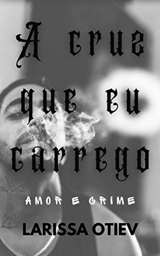 Capa do livro: A CRUZ QUE EU CARREGO: amor e crime no Rio de Janeiro - Ler Online pdf