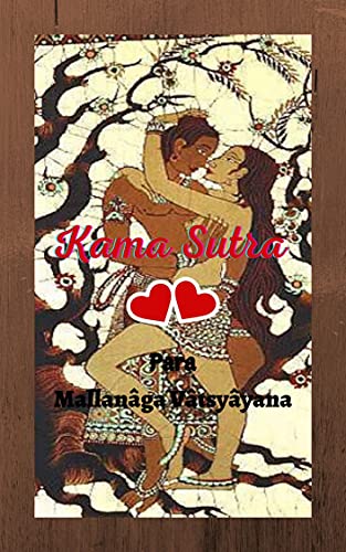 Livro PDF Kama Sutra: Uma das obras literárias mais marcantes de todos os tempos; descreve a arte do amor; Orientado pelo desejo, erotismo e prazer em plenitude.