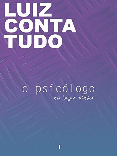 Livro PDF: Luiz Conta Tudo: o psicólogo [Conto Erótico] (Em Lugar Público Livro 1)