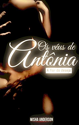 Capa do livro: Os véus de Antônia: A flor do desejo - Ler Online pdf