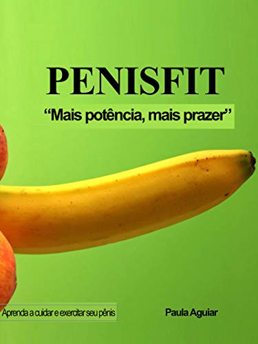 Capa do livro: PENISFIT: “Mais potência, mais prazer” Aprenda a cuidar e exercitar seu pênis - Ler Online pdf