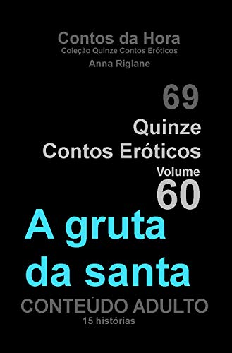 Capa do livro: Quinze Contos Eroticos 60 A Gruta da Santa (Coleção Quinze Contos Eróticos) - Ler Online pdf