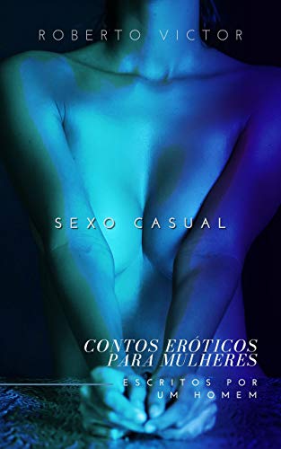 Capa do livro: SEXO CASUAL (CONTOS ERÓTICOS PARA MULHERES ESCRITOS POR UM HOMEM Livro 1) - Ler Online pdf