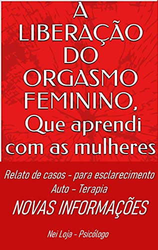 Livro PDF: A LIBERAÇÃO DO ORGASMO FEMININO, que aprendi com as mulheres: Relatos, auto terapia, novos conhecimentos