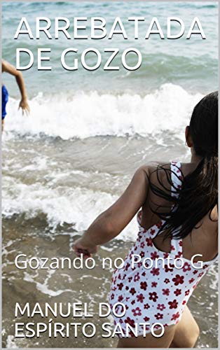 Capa do livro: ARREBATADA DE GOZO: Gozando no Ponto G - Ler Online pdf