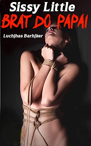 Capa do livro: Sissy Little Brat do papai: Interracial Sissy, Forced Rough First Time – Trio Submissão – BDSM Humiliation (Taboo Sissy Sex Story Collection) - Ler Online pdf