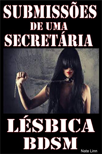 Capa do livro: Submissões de uma Secretária Lésbica: Conto de sexo Lésbico BDSM - Ler Online pdf