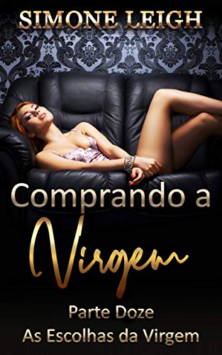 Capa do livro: As Escolhas da Virgem: Um romance erótico contínuo de Menage BDSM (Comprando a Virgem Livro 12) - Ler Online pdf
