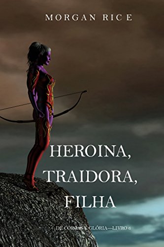 Capa do livro: Heroína, Traidora, Filha (De Coroas e Glória—Livro 6) - Ler Online pdf