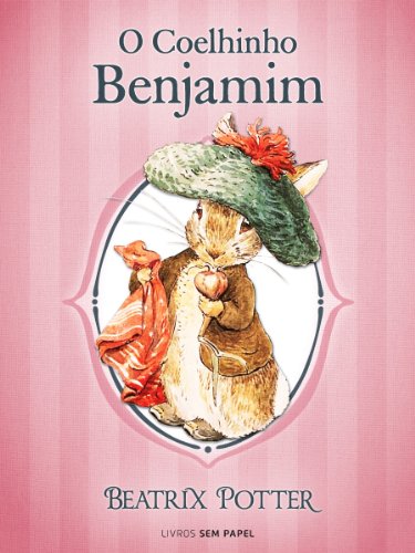 Capa do livro: O Coelhinho Benjamim (Coleção Beatrix Potter Livro 4) - Ler Online pdf