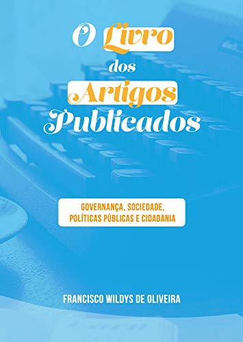 Livro PDF: O LIVRO DOS ARTIGOS PUBLICADOS: GOVERNANÇA, SOCIEDADE, POLÍTICAS PÚBLICAS E CIDADANIA