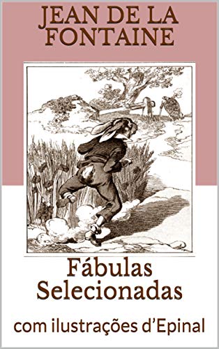 Capa do livro: Fábulas Selecionadas: com ilustrações d’Epinal - Ler Online pdf