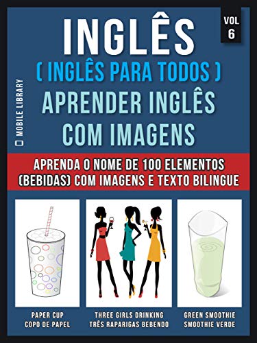 Livro PDF: Inglês ( Inglês Para Todos ) Aprender Inglês Com Imagens (Vol 6) : Aprenda o nome de 100 elementos (bebidas) com imagens e texto bilingue (Foreign Language Learning Guides)