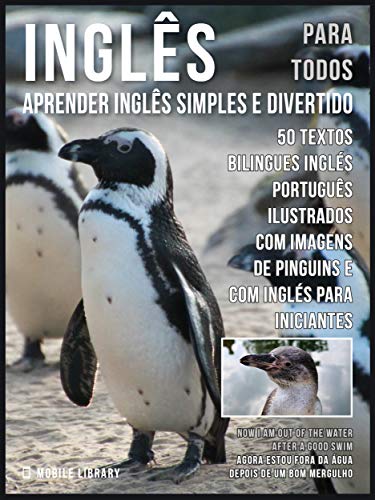 Capa do livro: Inglês para todos – Aprender Inglês Simples e Divertido: 50 textos bilingues Inglés Português com imagens de Pinguins e com Inglés para iniciantes (Foreign Language Learning Guides) - Ler Online pdf
