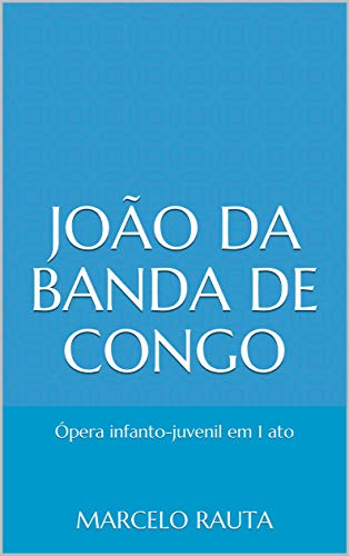 Livro PDF: João da Banda de Congo: Ópera infanto-juvenil em 1 ato