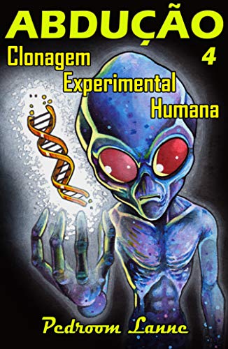 Capa do livro: Abdução – Parte IV: Clonagem Experimental Humana (Adução & Abdução: o Épico Alienígena Livro 7) - Ler Online pdf