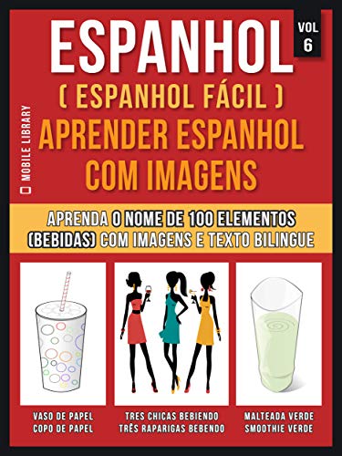 Livro PDF: Espanhol ( Espanhol Fácil ) Aprender Espanhol Com Imagens (Vol 6): Aprenda o nome de 100 elementos (bebidas) com imagens e texto bilingue (Foreign Language Learning Guides)