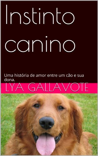 Capa do livro: Instinto canino: Uma história de amor entre um cão e sua dona. - Ler Online pdf