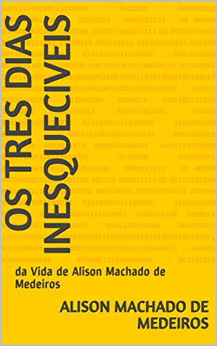 Capa do livro: Os Tres dias Inesqueciveis: da Vida de Alison Machado de Medeiros - Ler Online pdf