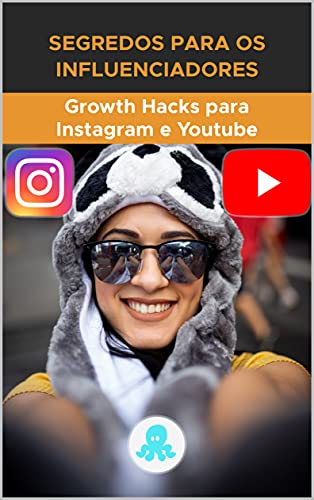 Livro PDF Segredos para os Influenciadores: Growth Hacks para Instagram e Youtube: Truques, Chaves e Segredos Profissionais para Ganhar Seguidores e Multiplicar o Alcance no Instagram e no YouTube