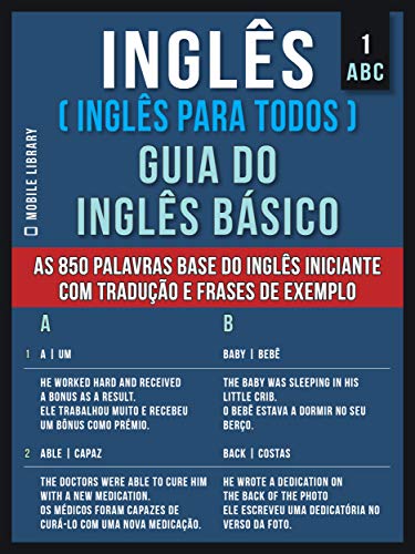 Livro PDF: 1 – ABC – Inglês ( Inglês Para Todos ) Guia do Inglês Básico: Aprenda as 850 palavras base do Inglês iniciante, com tradução e frases de exemplo