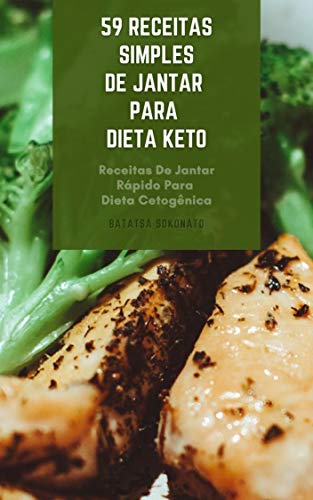 Capa do livro: 59 Receitas Simples De Jantar Para Dieta Keto : Receitas De Jantar Rápido Para Dieta Cetogênica – Receitas Fáceis De Jantar Para Dieta Ceto - Ler Online pdf