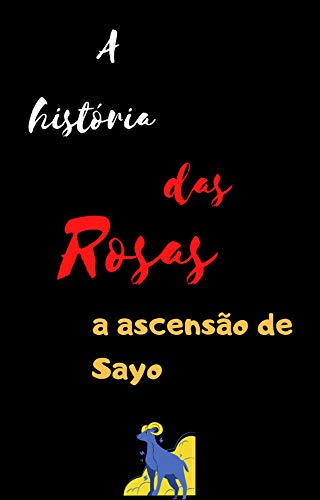 Livro PDF: A HISTÓRIA DAS ROSAS: A ascensão de Sayo