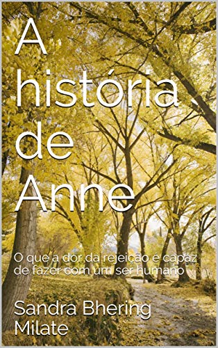 Capa do livro: A história de Anne: O que a dor da rejeição é capaz de fazer com um ser humano - Ler Online pdf