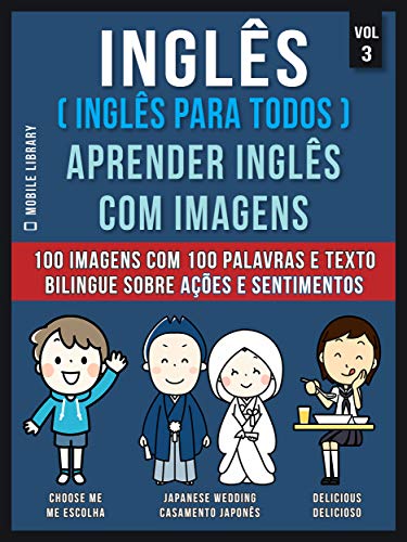 Livro PDF: Inglês ( Inglês Para Todos ) Aprender Inglês Com Imagens (Vol 3): 100 imagens com 100 palavras e texto bilingue sobre Ações e Sentimentos (Foreign Language Learning Guides)