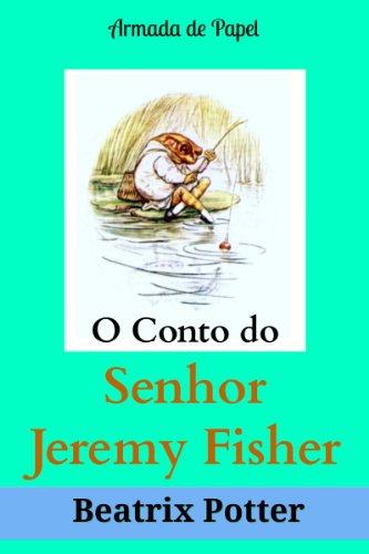 Capa do livro: O Conto do Senhor Jeremy Fisher (O Universo de Beatrix Potter Livro 8) - Ler Online pdf